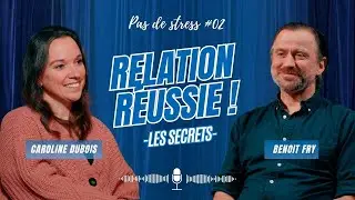 # 02 Le secret d'une relation r&eacute;ussie, Benoit Fry et Caroline Dubois