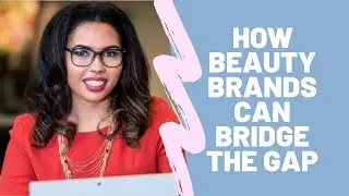 REAL TALK WITH BEAUTY BRANDS: Bridging the gap