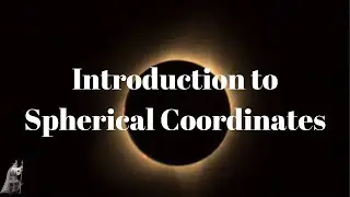 Introduction to Spherical Coordinates