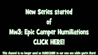 Brand new MW3 Epic Camper Humiliation series! (Follow Link)