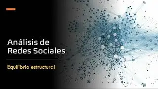 An&aacute;lisis de Redes Sociales - M&oacute;dulo 3: Equilibrio estructural