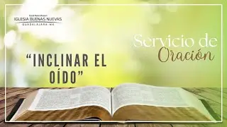 Inclinar el O&iacute;do | Pr. Benjam&iacute;n Marrun | Servicio de Oraci&oacute;n.