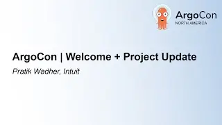 ArgoCon | Welcome + Project Update - Pratik Wadher, Intuit