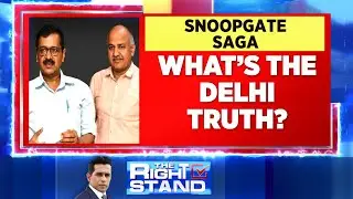 Delhi Snoopgate Scandal: Latest Flashpoint Between AAP And BJP | Delhi News | The Right Stand
