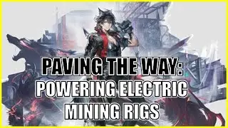 PAVING THE WAY: POWERING ELECTRIC MINING RIGS | TUTORIAL I ARKNIGHTS ENDFIELD