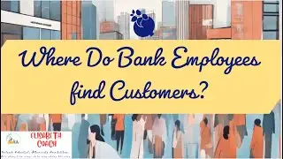 Where Do Bank Employees Find Customers?
