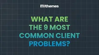 What Are The 9 Most Common Client Problems?