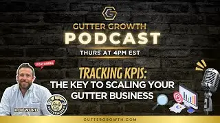 Gutter Growth Podcast | Tracking KPIs: The Key to Scaling Your Gutter Business