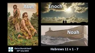 People of Faith - Part 1: Abel, Enoch & Noah - 24th July 2022