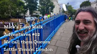 Mick's Lazy Walk Adventures 62 - We call them Queues - Little Venice, London
