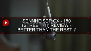 Sennheiser CX - 180 (STREET II) Review - Better than the Rest ?