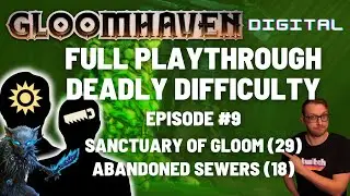 Gloomhaven campaign playthrough  - Ep 9 - Sanctuary of Gloom / Abandoned Sewers