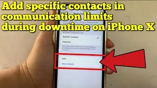 How to add specific contacts in communications limits during downtime on iPhone X