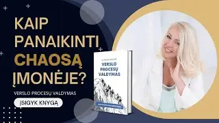Kaip panaikinti chaosą įmonėje? | Verslo procesų valdymas