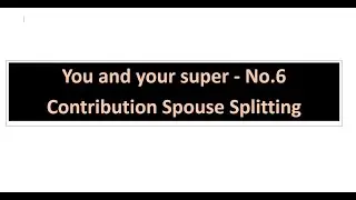 You and your super episode 6  - Spouse Contribution splitting