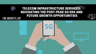 Telecom Infrastructure Services: Navigating the Post-peak 5G Era and Future Growth Opportunities