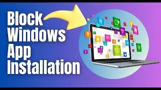 How to Block Apps from Installing in Windows