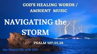 V151 &ndash;God&rsquo;s Healing Words  (Psalm 107:25, 28)  /  Ambient Music