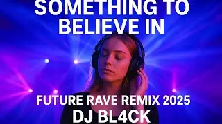 Avalan Rokston &ndash; Something to Believe In (Future Rave Remix 2025) | Dj BL4CK