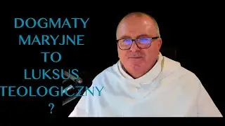 DOGMATY MARYJNE TO LUKSUS TEOLOGICZNY?