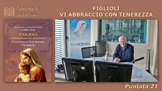 FIGLIOLI: VI ABBRACCIO CON TENEREZZA – Catechesi di P. Livio – Puntata 21