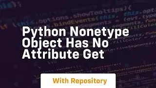python nonetype object has no attribute get