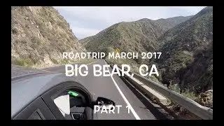 TRAVEL: Big Bear Roadtrip 2017 Part 1