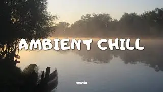 Lofi Ambient Chill &ndash; 1 Hour Calm Focus Music for Study, Relaxation & Inner Peace | No Vocals