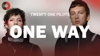 Twenty One Pilots - One Way | Top Songs | Lyrics