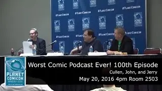Planet Comicon 2016 Panel - Worst Comic Podcast Ever! 100th Episode