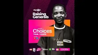 CHOICE EP. 5 with Josiah Nangwa || RAISING GENERALS