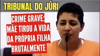 🔴Tribunal do Júri: Mãe COVARDEMENTE tirou a vida da própria FILHA de forma brutal! #viral