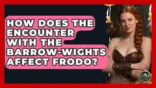 How Does The Encounter With The Barrow-wights Affect Frodo? - Test