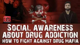 Social awareness about drug addiction & how to fight against drug mafia | Haider Abid | IM Tv