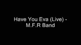 Have You Eva (Live) - M.F.R Band