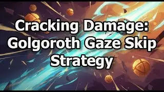 Cracking Damage: Golgoroth Gaze Skip Strategy!!!!!!