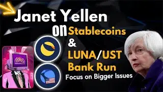 Janet Yellen on Stablecoins & LUNA/UST Bank Run - Focus on Bigger Issues