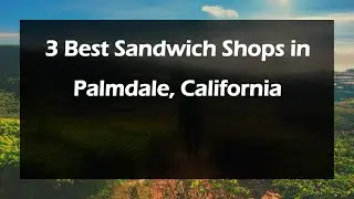 3 Best Sandwich Shops in Palmdale, California | Sandwich Cafes