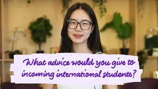 What advice do you have for incoming international students?