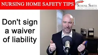 Nursing Home Safety Tip 282: Don't sign a waiver of liability
