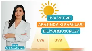 UVA VE UVB ARASINDAKİ FARKI BİLİYORMUSUNUZ?