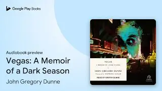 Vegas: A Memoir of a Dark Season by John Gregory Dunne &middot; Audiobook preview