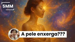 Sua Pele Enxerga: A Verdade Científica Por Trás da Visão Extraocular