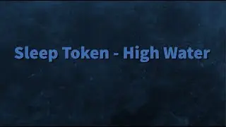 Sleep Token - High Water (Lyrics)