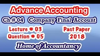 Lecture # 3 || Question # 05 || Company Final Account  || Ch # 04 || Advance Accounting || ADP-2 ||