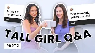Tall Girl Q&A Part 2: Building Confidence, Handling Negative Comments and Loving Our Height