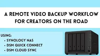 Video Backup Workflow For Creators On The Road (Synology NAS)