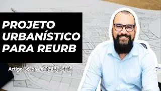 Projeto Urban&iacute;stico na Regulariza&ccedil;&atilde;o Fundi&aacute;ria | O Que Diz o Artigo 36 da Lei 13.465?