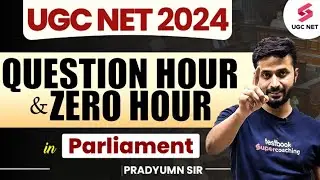 UGC NET Political Science | Question Hour & Zero Hour in Parliament | Pradyumn Sir