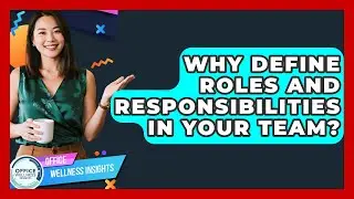 Why Define Roles And Responsibilities In Your Team? - Office Wellness Insights